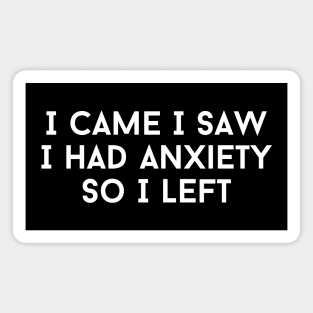 I Came I Saw I Had Anxiety So I Left Magnet